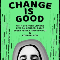 Change Is Good - 11–8-2024 - Episode #113 - Quincy - Koubebi Radio