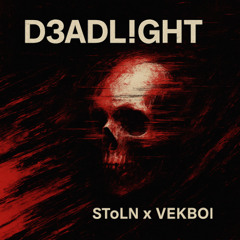D3ADL!GHT - SToLN x VEKBOI