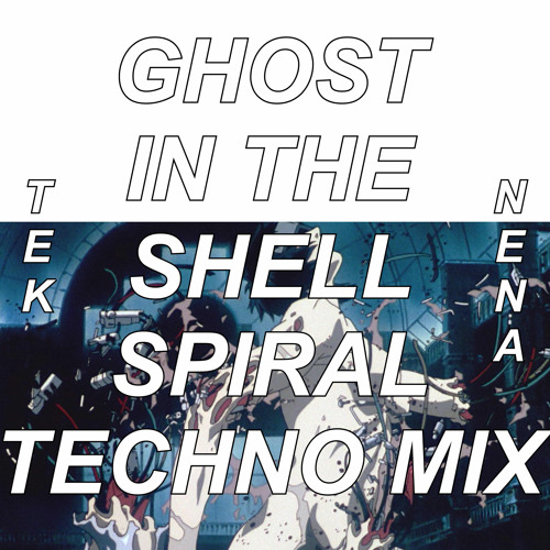 Tek Nena - Ghost In The Shell [Spiral Techno Mix]
