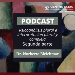 Psicoanálisis plural e interpretación plural y compleja. Dr. Norberto Bleichmar 2a. parte