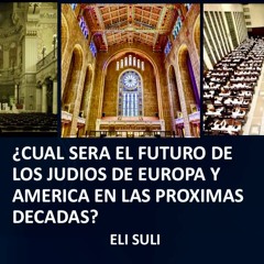 ¿CUAL SERA EL FUTURO DE LOS JUDIOS EN EUROPA Y AMERICA EN LAS PROXIMAS DECADAS
