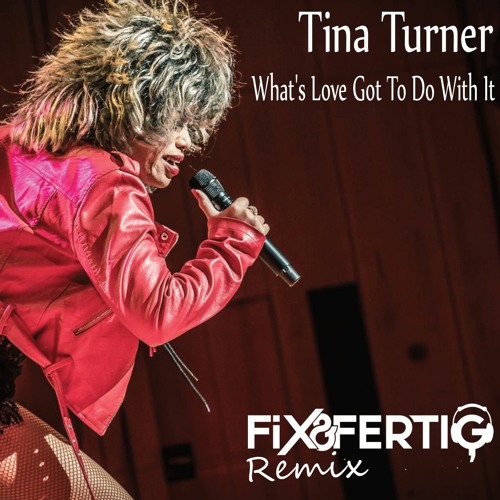 Stream Tina Turner - What's Love Got To Do With It - Fix&Fertig Remix - Free  Download by FixUndFertig | Listen online for free on SoundCloud