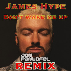 James Hype - Don't Wake Me Up (Jon Pantofel Remix)