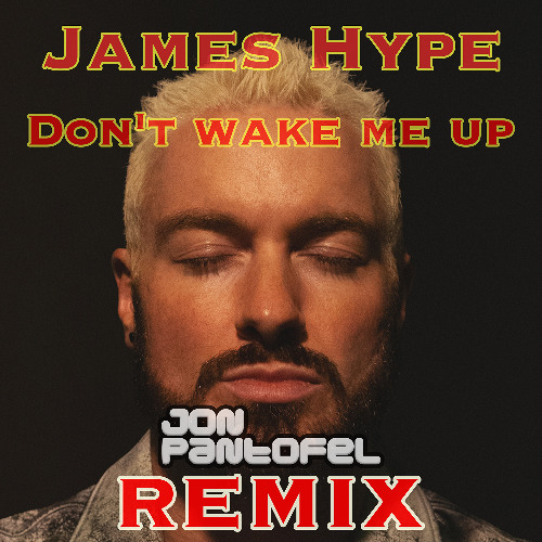 James Hype - Don't Wake Me Up (Jon Pantofel Remix)