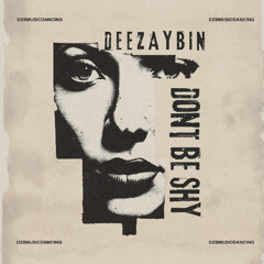 Dont Be Shy x DEEZAYBIN x MIX