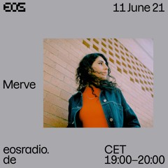 EOS Radio - Merve, June 2021