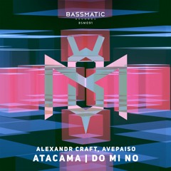 Alexandr Craft, AvePaiso - Atacama (Original Mix) | Bassmatic Records