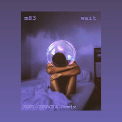 M83 - Wait (JAKE GUERCIA Remix)