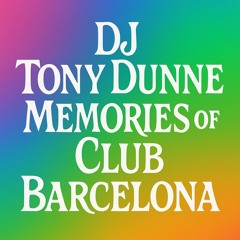 DJ TONY DUNNE - MEMORIES OF CLUB BARCELONA