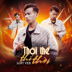 Thời Thế Thế Thời (Lofi Version)