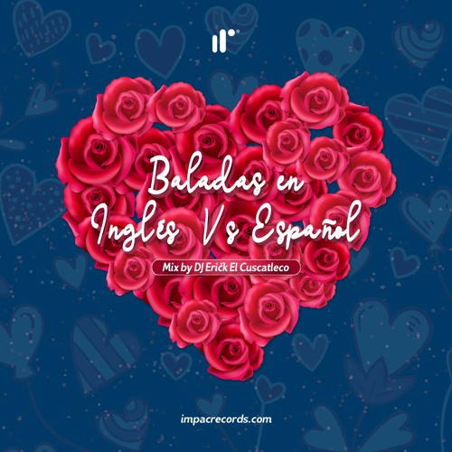 Baladas en Inglés Vs Español Mix by DJ Erick El Cuscatleco IR