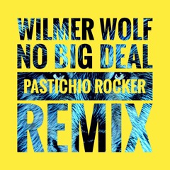 Wilmer Wolf - No Big Deal (Pastichio Rocker Remix)