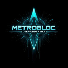 Metrobloc - Deep Under Set 10-15-2025