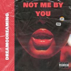 dreamodreaming - Not MeBy You