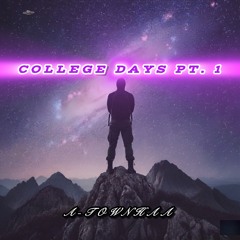 COLLEGE DAYS PT.1 A-TOWNHAA