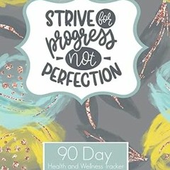 READ DOWNLOAD%+ Strive For Progress Not Perfection 90 Day Health and Wellness Tracker: Weight L