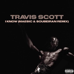 Travis Scott - I know (Maesic & Soubeiran Remix)
