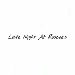 Late Night At Roscoe's