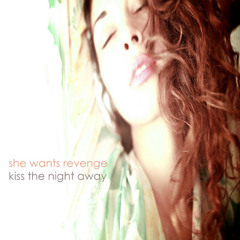 Kiss The Night Away - She Wants Revenge