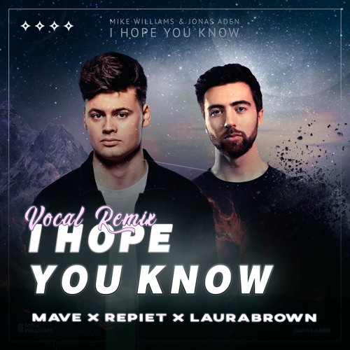 Mike Williams & Jonas Aden - I Hope You Know ( Mave x Repiet x LauraBrown Remix )