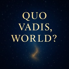 Quo Vadis, World?