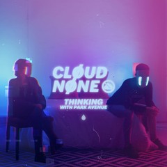 CloudNone & Park Avenue - Thinking