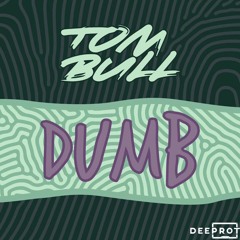 Tom Bull - DUMB  [Out Now]
