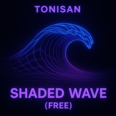 TONISAN - SHADED WAVE (free)