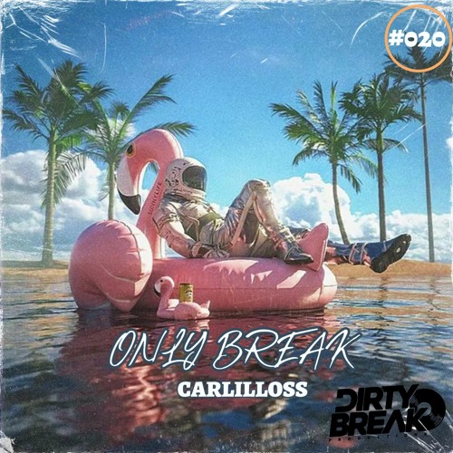Dirty Break @ONLY Break Beat #020 CARLILLOSS