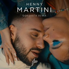 Henny - Martini (Gokshata Remix)