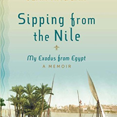 [View] EBOOK 📔 Sipping From The Nile: My Exodus from Egypt by  Jean Naggar EPUB KIND