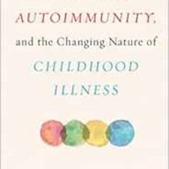 [ACCESS] EBOOK 📂 Vaccines, Autoimmunity, and the Changing Nature of Childhood Illnes