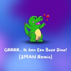 GRRRR... Ik ben Een Boze Dino! (2Man Remix)