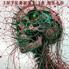 INTERNET IS DEAD