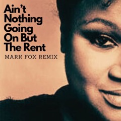 Ain't Nothing Going On But The Rent - Mark Fox (Remix)