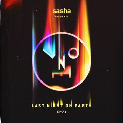 Sasha presents Last Night On Earth | Show 071 (July) - 60mins
