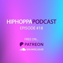 HiphoppaPODCAST Ep.18 - September 2025 - (FREE Patreon Podcast)