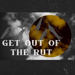 (8-7-22) Summer of Stirring -- Get Out of the Rut