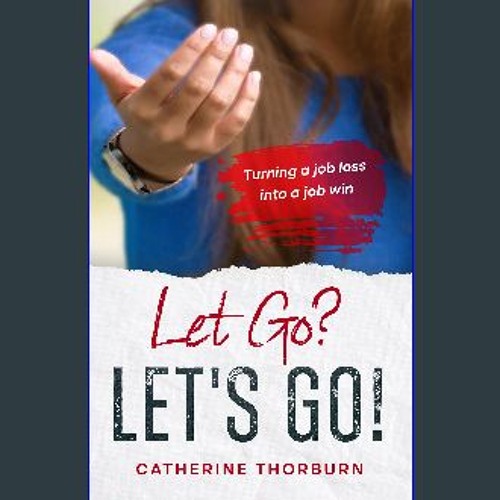 ebook read [pdf] 📖 Let Go? LET'S GO!: Turning a job loss into a job win Pdf Ebook