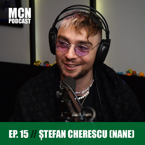 Stream MCN Podcast 15 | Ștefan Cherescu (NANE): ”Numai când nu știi ce vrei,  iei tot ce ți se oferă” by MCN Podcast | Listen online for free on  SoundCloud