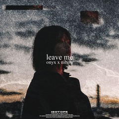 onyx, nibiru' - leave me