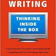 Access EPUB KINDLE PDF EBOOK Crafty TV Writing: Thinking Inside the Box by Alex Epste