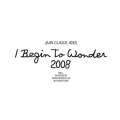 Begin to Wonder 2008 (Jerome Isma-Ae Remix)