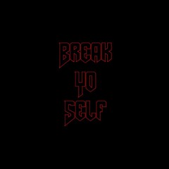 BREAK YO SELF
