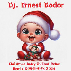 DJ. Ernest Bodor - FL Christmas Baby Chillout Relax Remix X-M-R-V-FX 2024 🎄