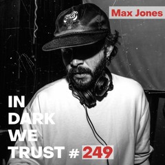 Max Jones - IN DARK WE TRUST #249