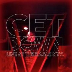 GET DOWN Live At The Eagle NYC