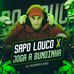 SAPO LOUCO x JOGA A BUNDINHA (DJ SORRISO BXD)