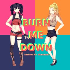 Burn Me Down - KIRA 【IoHime Ft. Manzanii 】