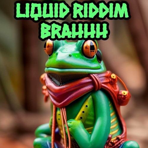 Liquid Riddim Brahhh